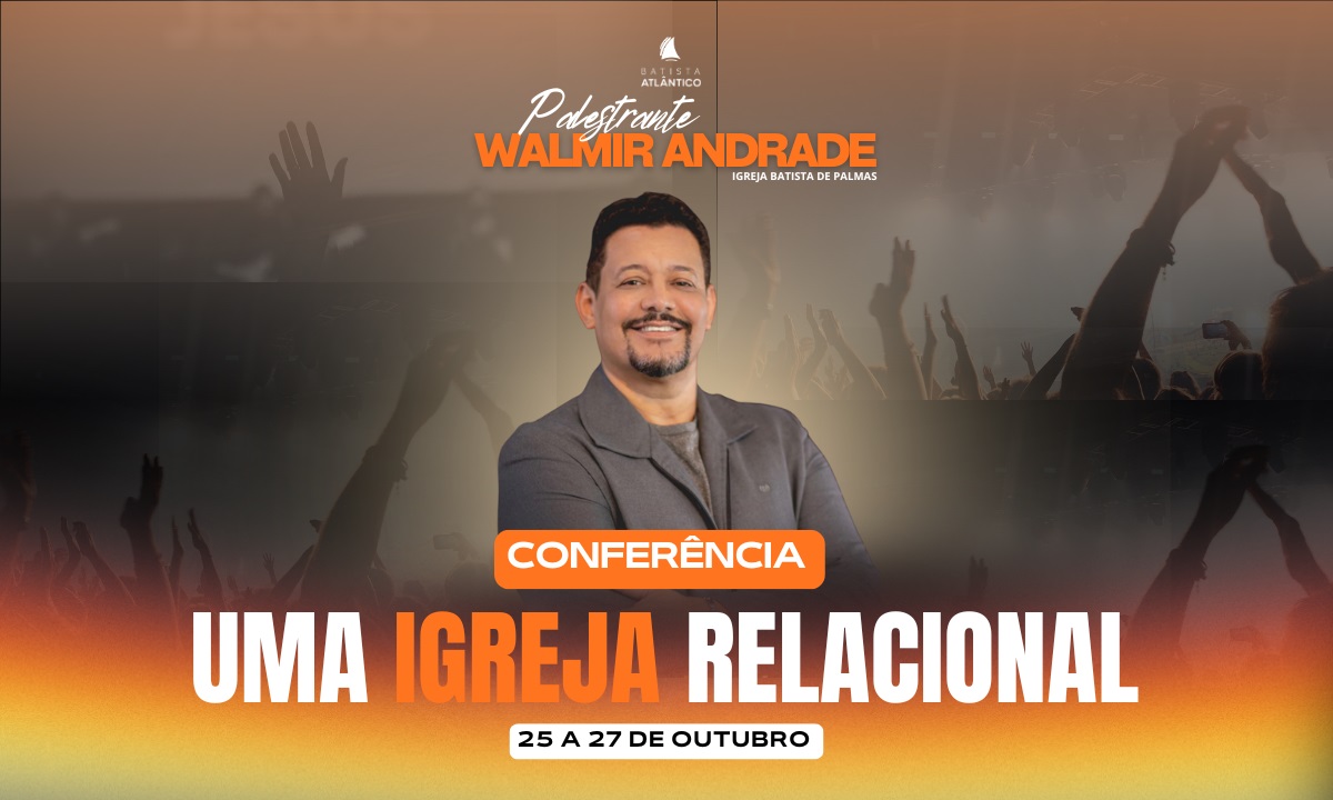 CONFERÊNCIA UMA IGREJA RELACIONAL